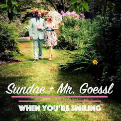 When You're Smiling (feat. Kate Voss & Jason Goessl) by Sundae + Mr. Goessl album reviews, ratings, credits