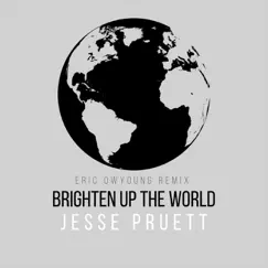 Brighten up the World (Eric Owyoung Remix) - Single by Jesse Pruett album reviews, ratings, credits