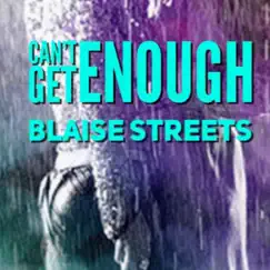 Can't Get Enough - Single by Blaise Streets album reviews, ratings, credits