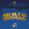 Ahora Que Te Has Marchado - Single album lyrics, reviews, download