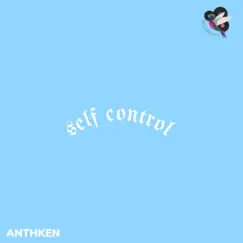 Self Control - Single by ANTHKEN album reviews, ratings, credits