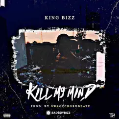 Kill My Mind - Single by King Bizz album reviews, ratings, credits