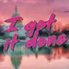 I Got It Done - Single album lyrics, reviews, download
