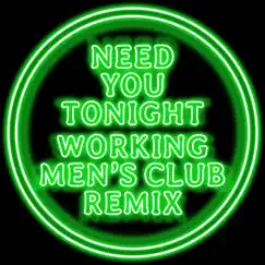Need You Tonight (Working Men's Club Remix) Song Lyrics