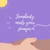 Somebody needs your prayer (feat. Chloe Edgecombe) song lyrics