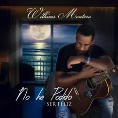 No he podido ser feliz - Single by Wilkins Montero album reviews, ratings, credits