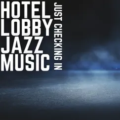 Just Checking In by Hotel Lobby Jazz Music album reviews, ratings, credits