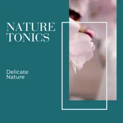 Nature Tonics - Delicate Nature by Calming Sounds & Nature Radiance album reviews, ratings, credits