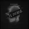 Is Dead 2 - Single album lyrics, reviews, download