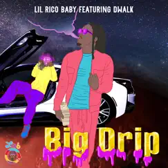 Big Drip (feat. Dwalk) - Single by Lil Rico Baby album reviews, ratings, credits