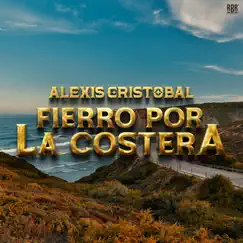 Fierro por la Costera - Single by Alexis Cristobal album reviews, ratings, credits