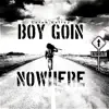 Boy Goin' Nowhere - Single album lyrics, reviews, download