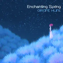 Enchanting Spring - Single by Grant Hunt album reviews, ratings, credits