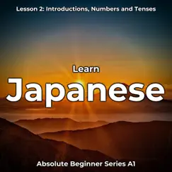 Learn Japanese Lesson 2: Introductions, Numbers and Tenses, Pt. 8 Song Lyrics