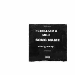 What goes up (feat. MO-B) - Single by PGTRILLFAM album reviews, ratings, credits
