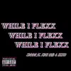 While I Flex (feat. King Uub & Zeito) - Single album lyrics, reviews, download