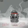 Dark Thoughts - Single album lyrics, reviews, download
