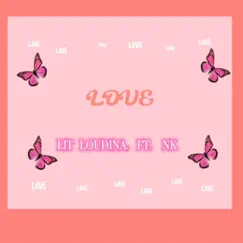 Love (feat. NK) - Single by LIT LOUDINA album reviews, ratings, credits