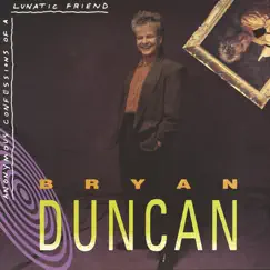 Anonymous Confessions of a Lunatic Friend by Bryan Duncan album reviews, ratings, credits