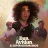 Dan Avidan & Super Guitar Bros album lyrics, reviews, download