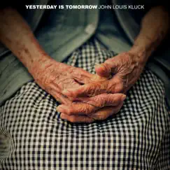 Yesterday is Tomorrow by John Louis Kluck album reviews, ratings, credits