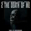2 the Death of Me - Single album lyrics, reviews, download