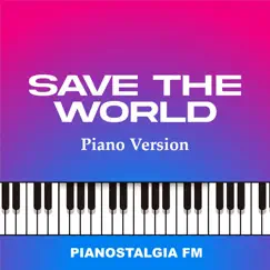 Save the World (Piano Version) - Single by Pianostalgia FM album reviews, ratings, credits