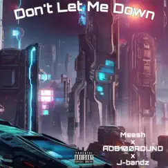 Don't Let Me Down (feat. Mee$h & Aob100round) - Single by JBandz album reviews, ratings, credits