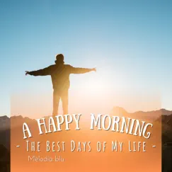A Happy Morning - The Best Days of My Life by Melodia blu album reviews, ratings, credits