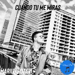 Cuando Tu Me Miras - Single by Marius Rotari album reviews, ratings, credits