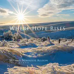 Where Hope Rises - Single by Michael Newhouse Allison album reviews, ratings, credits