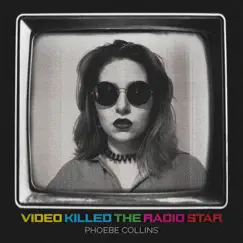 Video Killed the Radio Star - Single by Phoebe Collins album reviews, ratings, credits