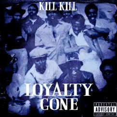 Loyalty Gone (feat. Bobby Wilson) - Single by Kill Kill album reviews, ratings, credits