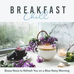 Breakfast Chill: Bossa Nova to Refresh You on a Blue Rainy Morning by Teres & Relaxing Guitar Crew album reviews, ratings, credits