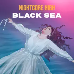 Black Sea (Sped Up) - Single by Nightcore High album reviews, ratings, credits