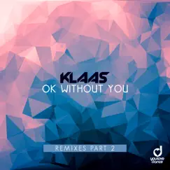 Ok Without You (Remixes, Pt. 2) - Single by Klaas album reviews, ratings, credits