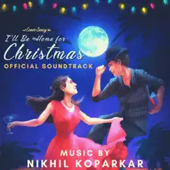 I'll Be Home For Christmas (Official Soundtrack) - EP by Nikhil Koparkar album reviews, ratings, credits