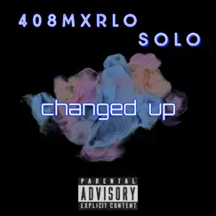 Changed up (feat. 408Mxrlo) - Single by Solofrmthecity album reviews, ratings, credits
