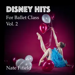 Disney Hits for Ballet Class, Vol. 2 by Nate Fifield album reviews, ratings, credits