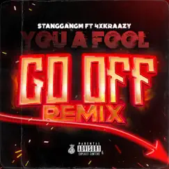 You a fool (Go off remix) (feat. 4xkrazy) - Single by Stanggangm album reviews, ratings, credits