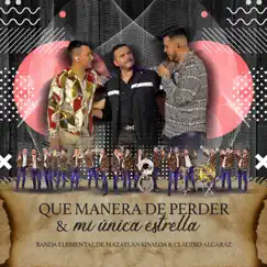 Qué Manera De Perder & Mi única Estrella - Single by Banda Elemental de Mazatlán Sinaloa & Claudio Alcaraz album reviews, ratings, credits