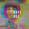 Have Not (feat. Julia Haltigan) - Single album lyrics, reviews, download