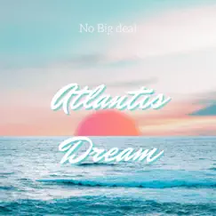 Atlantis Dream - Single by No Big Deal z album reviews, ratings, credits
