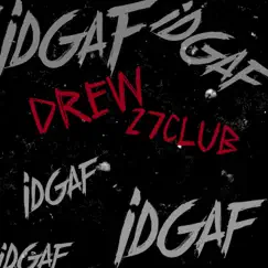 Idgaf (feat. 27CLUB) - Single by Drew. album reviews, ratings, credits