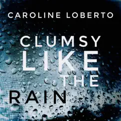 Clumsy Like the Rain - Single by Caroline Loberto album reviews, ratings, credits