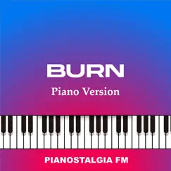 Burn (Piano Version) - Single by Pianostalgia FM album reviews, ratings, credits