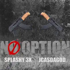 No Option (feat. JCasDaGod) [DJ Fiesta Mix] [DJ Fiesta Mix] - Single by SPLASHY3x album reviews, ratings, credits