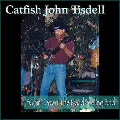 Goin' Down That Road Feeling Bad - Single by Catfish John Tisdell album reviews, ratings, credits