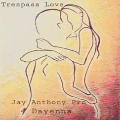 Trespass Love - Single by Jay Anthony Pro & Dayenna album reviews, ratings, credits