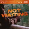 Not Waiting - Single album lyrics, reviews, download